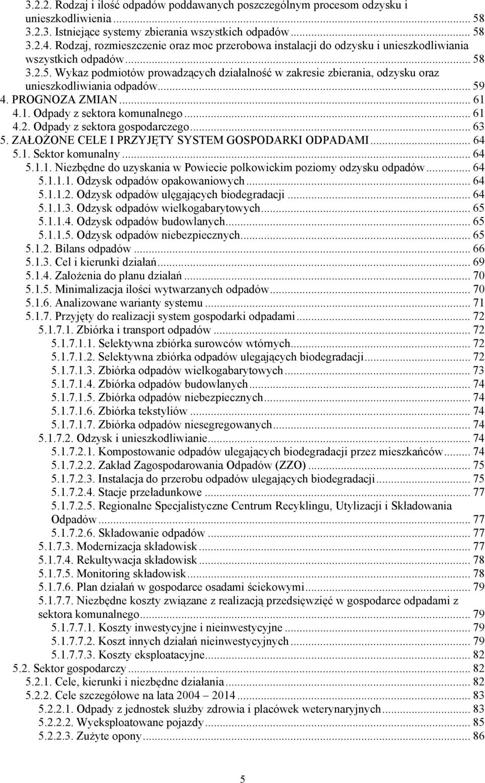 3.2.5. Wykaz podmiotów prowadzących działalność w zakresie zbierania, odzysku oraz unieszkodliwiania odpadów... 59 4. PROGNOZA ZMIAN... 61 4.1. Odpady z sektora komunalnego... 61 4.2. Odpady z sektora gospodarczego.