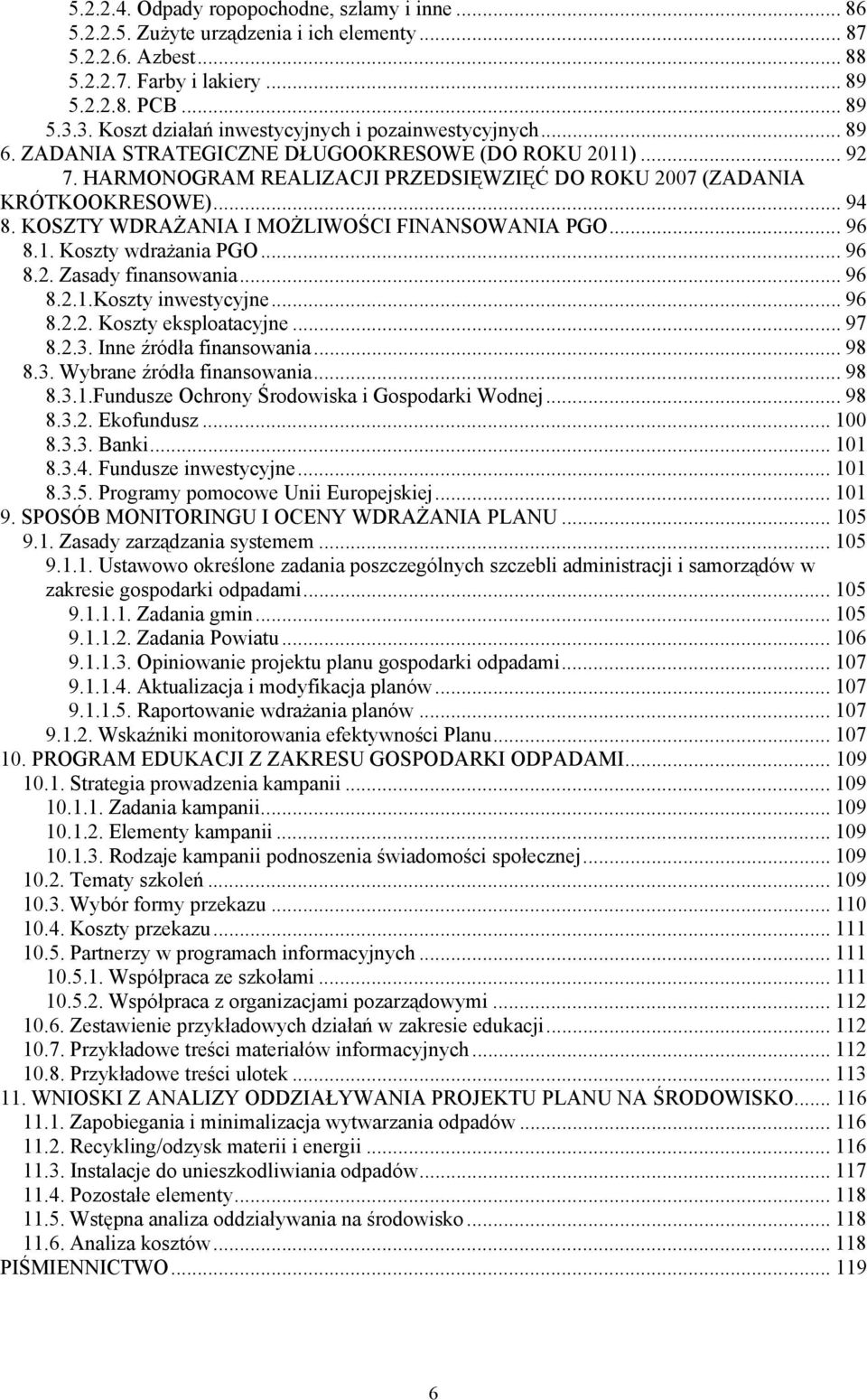.. 94 8. KOSZTY WDRAŻANIA I MOŻLIWOŚCI FINANSOWANIA PGO... 96 8.1. Koszty wdrażania PGO... 96 8.2. Zasady finansowania... 96 8.2.1.Koszty inwestycyjne... 96 8.2.2. Koszty eksploatacyjne... 97 8.2.3.