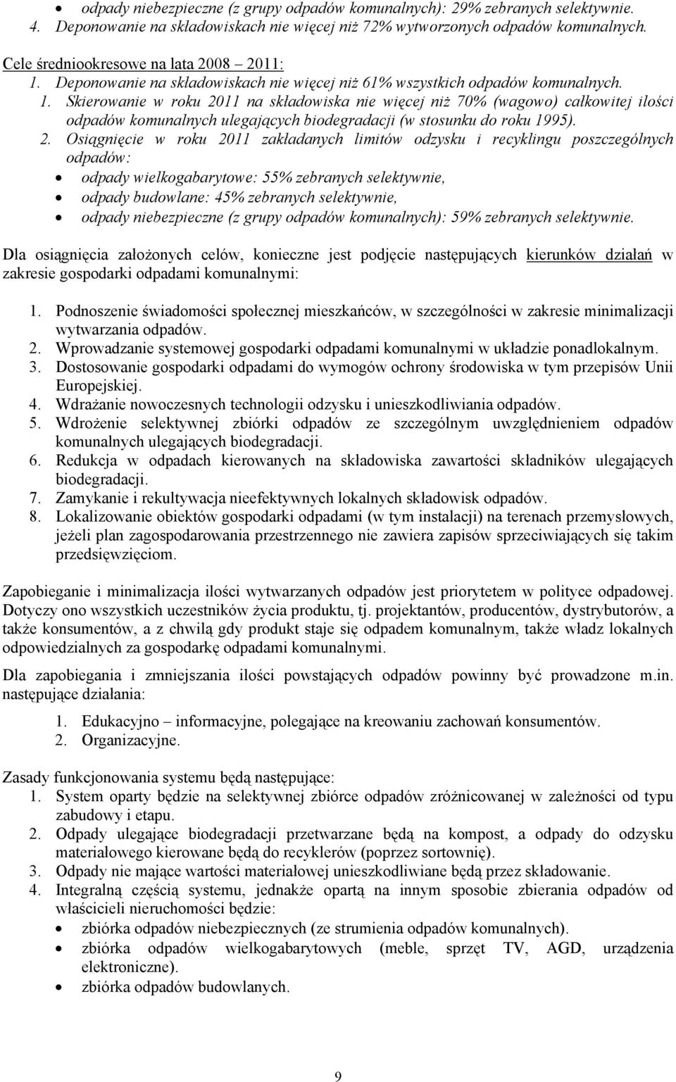 2. Osiągnięcie w roku 2011 zakładanych limitów odzysku i recyklingu poszczególnych odpadów: odpady wielkogabarytowe: 55% zebranych selektywnie, odpady budowlane: 45% zebranych selektywnie, odpady