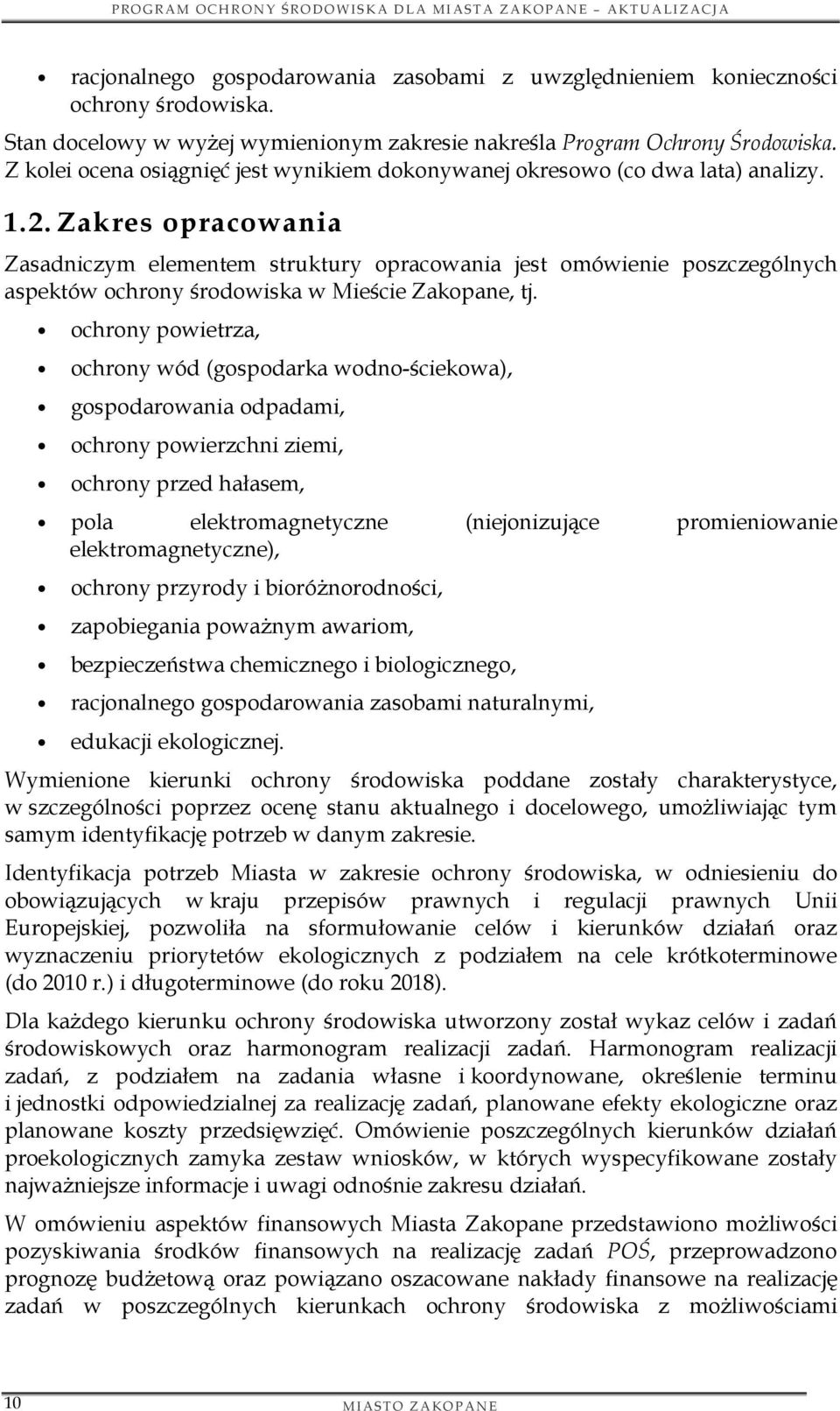 Zakres opracowania Zasadniczym elementem struktury opracowania jest omówienie poszczególnych aspektów ochrony środowiska w Mieście Zakopane, tj.