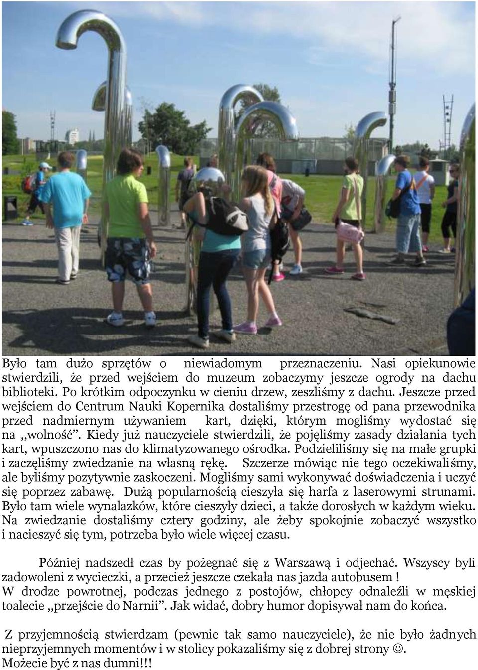 Jeszcze przed wejściem do Centrum Nauki Kopernika dostaliśmy przestrogę od pana przewodnika przed nadmiernym używaniem kart, dzięki, którym mogliśmy wydostać się na,,wolność.