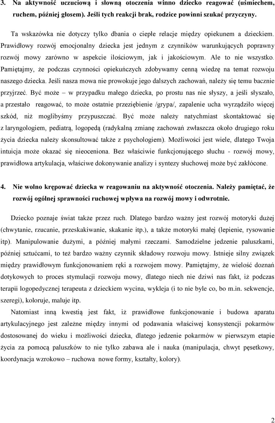 Prawidłowy rozwój emocjonalny dziecka jest jednym z czynników warunkujących poprawny rozwój mowy zarówno w aspekcie ilościowym, jak i jakościowym. Ale to nie wszystko.