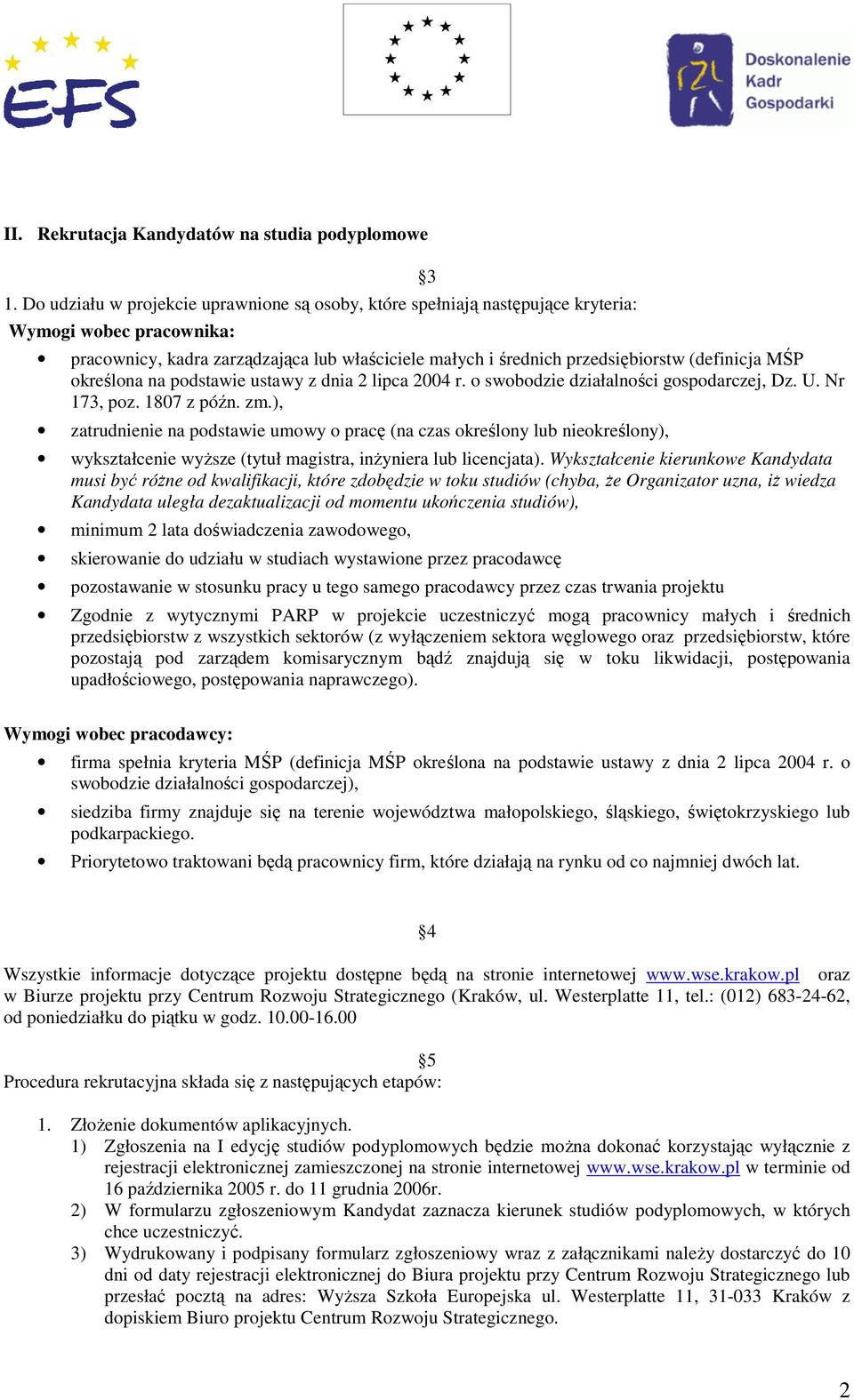 (definicja MŚP określona na podstawie ustawy z dnia 2 lipca 2004 r. o swobodzie działalności gospodarczej, Dz. U. Nr 173, poz. 1807 z późn. zm.