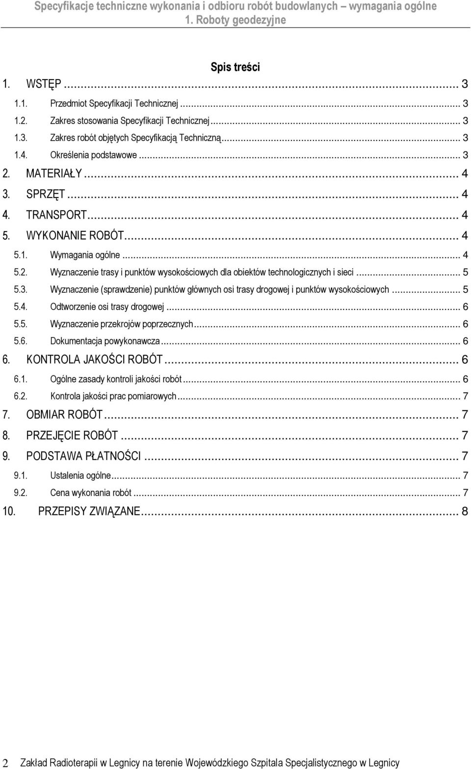 .. 5 5.3. Wyznaczenie (sprawdzenie) punktów głównych osi trasy drogowej i punktów wysokościowych... 5 5.4. Odtworzenie osi trasy drogowej... 6 5.5. Wyznaczenie przekrojów poprzecznych... 6 5.6. Dokumentacja powykonawcza.