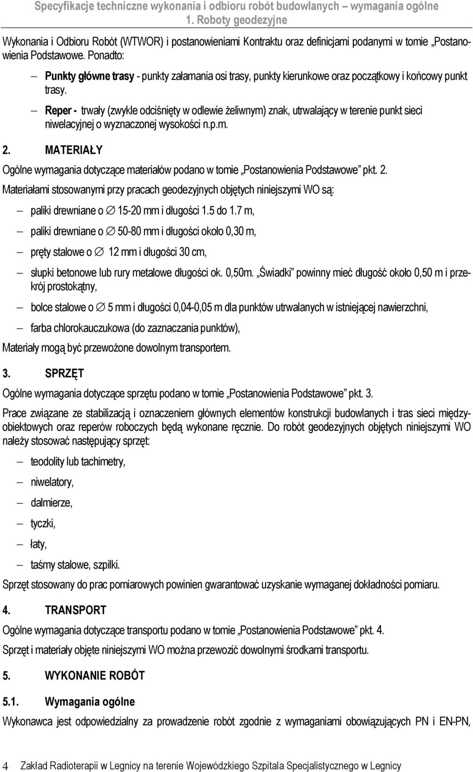 Reper - trwały (zwykle odciśnięty w odlewie żeliwnym) znak, utrwalający w terenie punkt sieci niwelacyjnej o wyznaczonej wysokości n.p.m. 2.