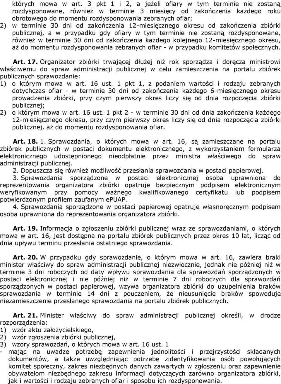 30 dni od zakończenia 12-miesięcznego okresu od zakończenia zbiórki publicznej, a w przypadku gdy ofiary w tym terminie nie zostaną rozdysponowane, również w terminie 30 dni od zakończenia każdego