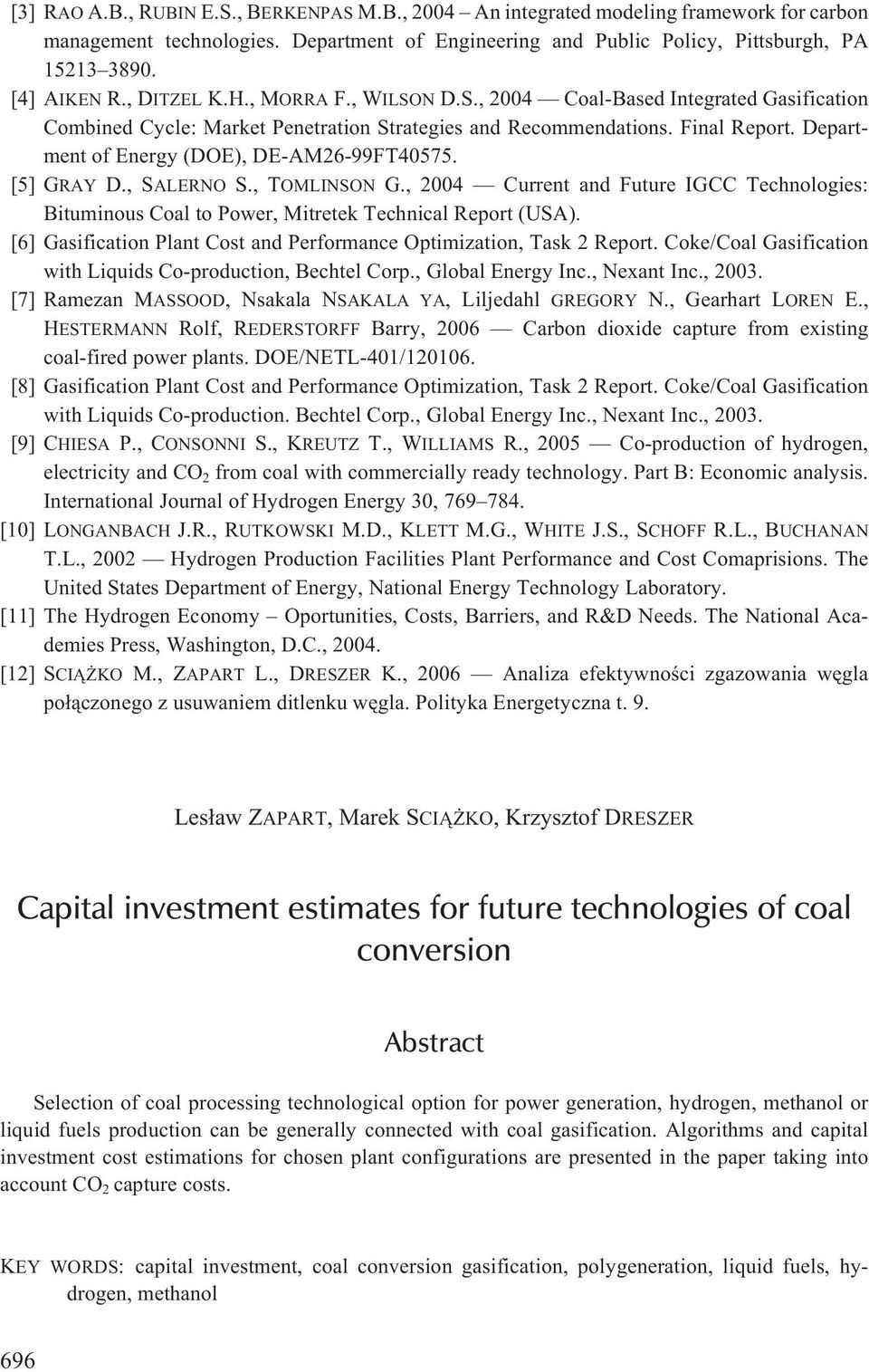 Department of Energy (DOE), DE-AM26-99FT40575. [5] GRAY D., SALERNO S., TOMLINSON G., 2004 Current and Future IGCC Technologies: Bituminous Coal to Power, Mitretek Technical Report (USA).