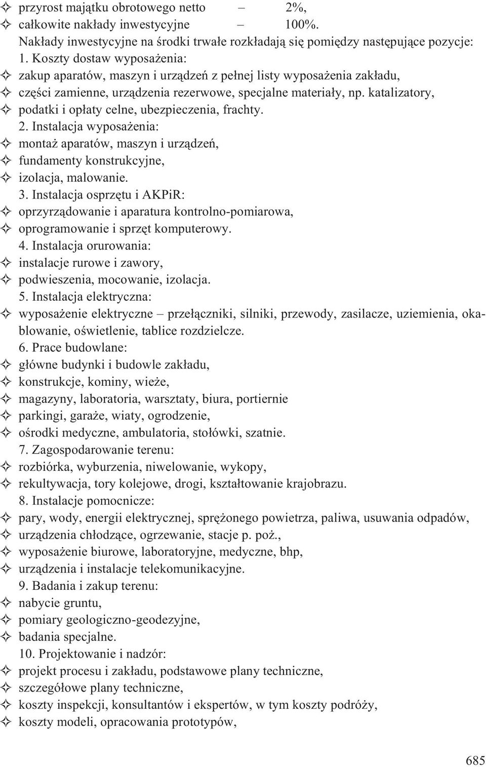 katalizatory, podatki i op³aty celne, ubezpieczenia, frachty. 2. Instalacja wyposa enia: monta aparatów, maszyn i urz¹dzeñ, fundamenty konstrukcyjne, izolacja, malowanie. 3.
