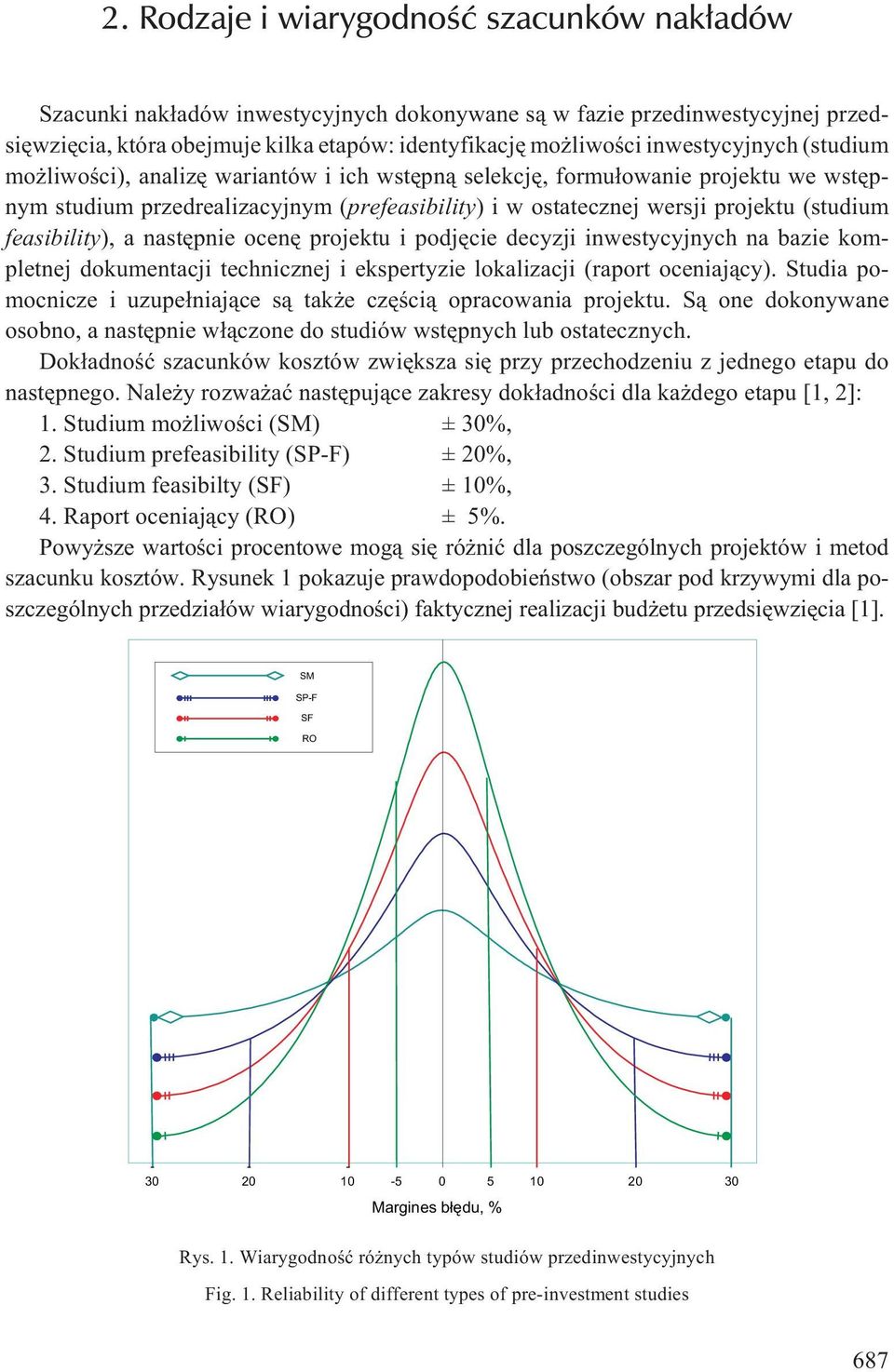 feasibility), a nastêpnie ocenê projektu i podjêcie decyzji inwestycyjnych na bazie kompletnej dokumentacji technicznej i ekspertyzie lokalizacji (raport oceniaj¹cy).