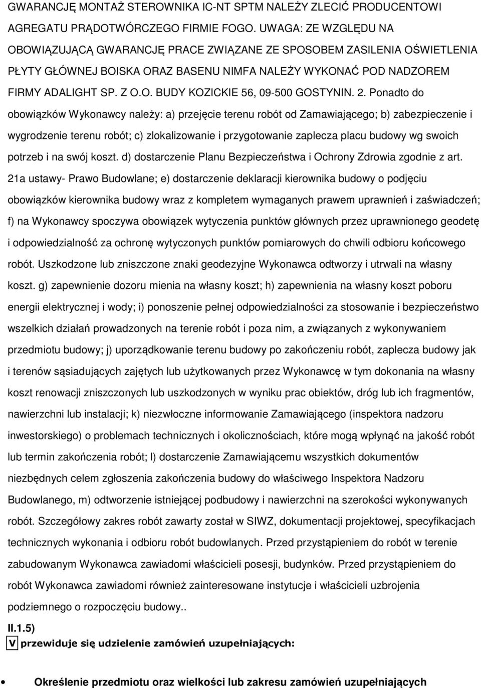 2. Pnadt d bwiązków Wyknawcy należy: a) przejęcie terenu rbót d Zamawiająceg; b) zabezpieczenie i wygrdzenie terenu rbót; c) zlkalizwanie i przygtwanie zaplecza placu budwy wg swich ptrzeb i na swój