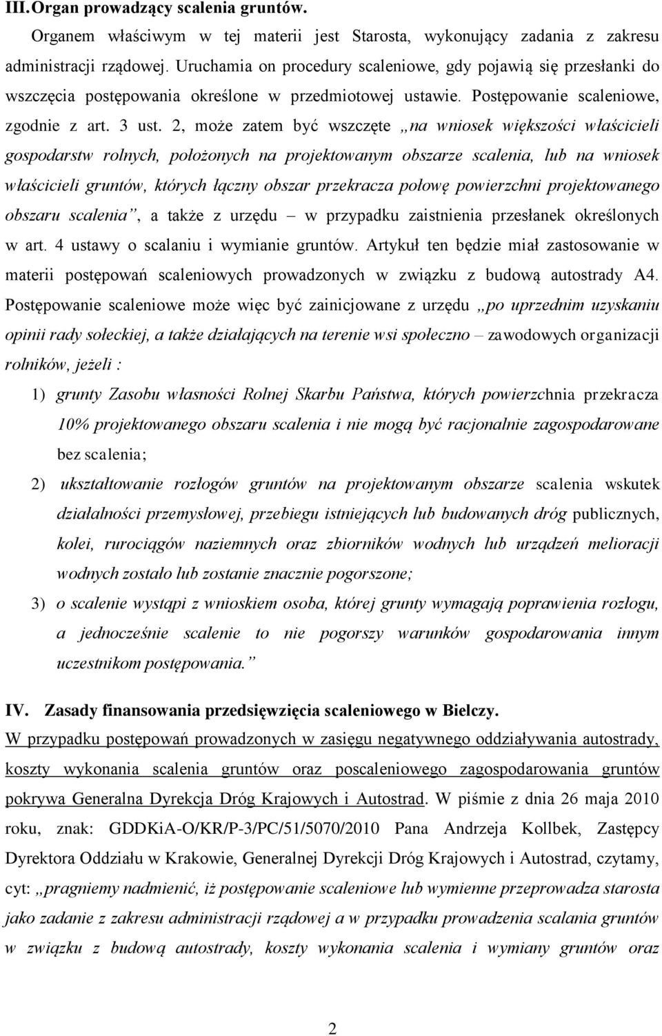 2, może zatem być wszczęte na wniosek większości właścicieli gospodarstw rolnych, położonych na projektowanym obszarze scalenia, lub na wniosek właścicieli gruntów, których łączny obszar przekracza