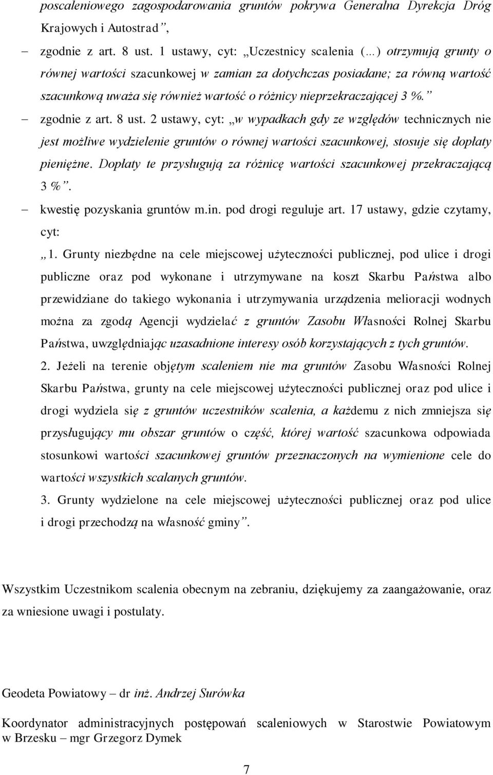 nieprzekraczającej 3 %. zgodnie z art. 8 ust. 2 ustawy, cyt: w wypadkach gdy ze względów technicznych nie jest możliwe wydzielenie gruntów o równej wartości szacunkowej, stosuje się dopłaty pieniężne.