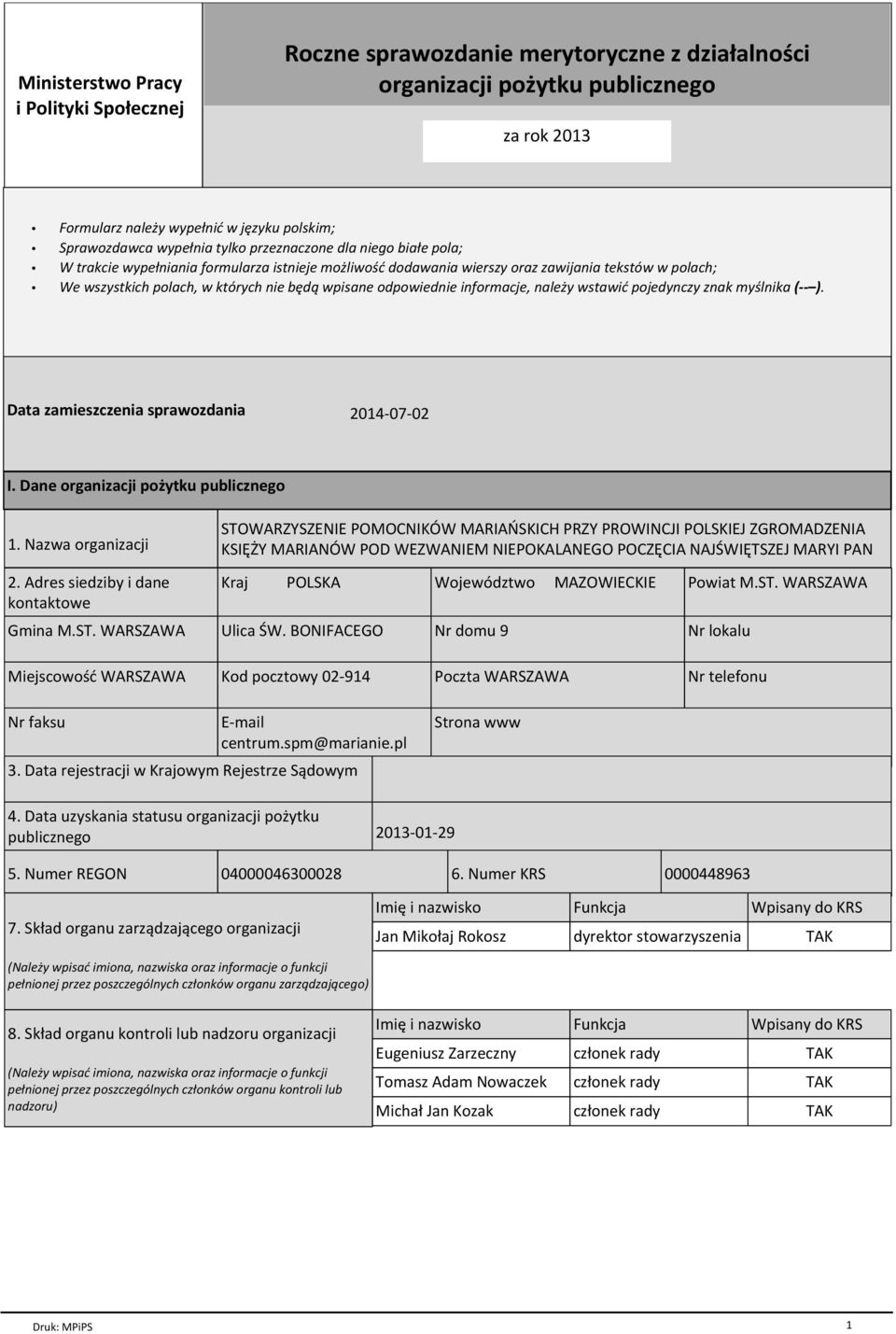 odpowiednie informacje, należy wstawić pojedynczy znak myślnika ( ). Data zamieszczenia sprawozdania 2014-07-02 I. Dane organizacji pożytku publicznego 1. Nazwa organizacji 2.