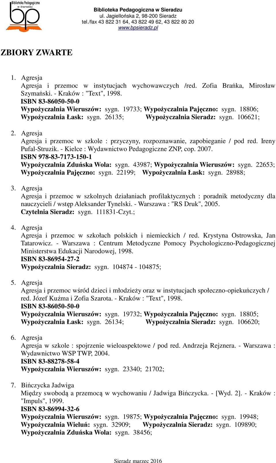 Agresja Agresja i przemoc w szkole : przyczyny, rozpoznawanie, zapobieganie / pod red. Ireny Pufal-Struzik. - Kielce : Wydawnictwo Pedagogiczne ZNP, cop. 2007.