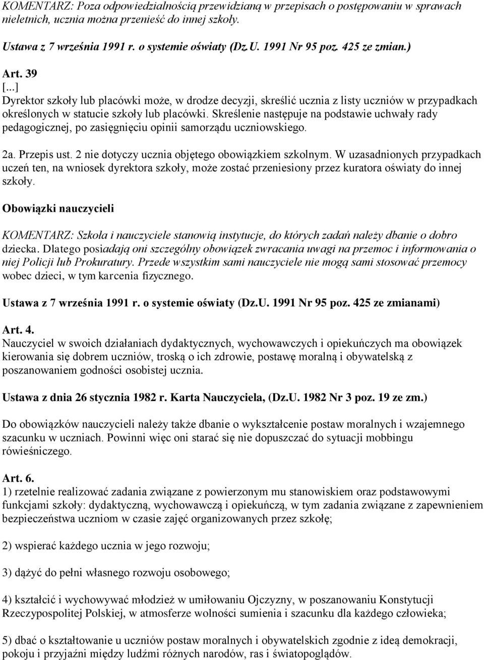 Skreślenie następuje na podstawie uchwały rady pedagogicznej, po zasięgnięciu opinii samorządu uczniowskiego. 2a. Przepis ust. 2 nie dotyczy ucznia objętego obowiązkiem szkolnym.