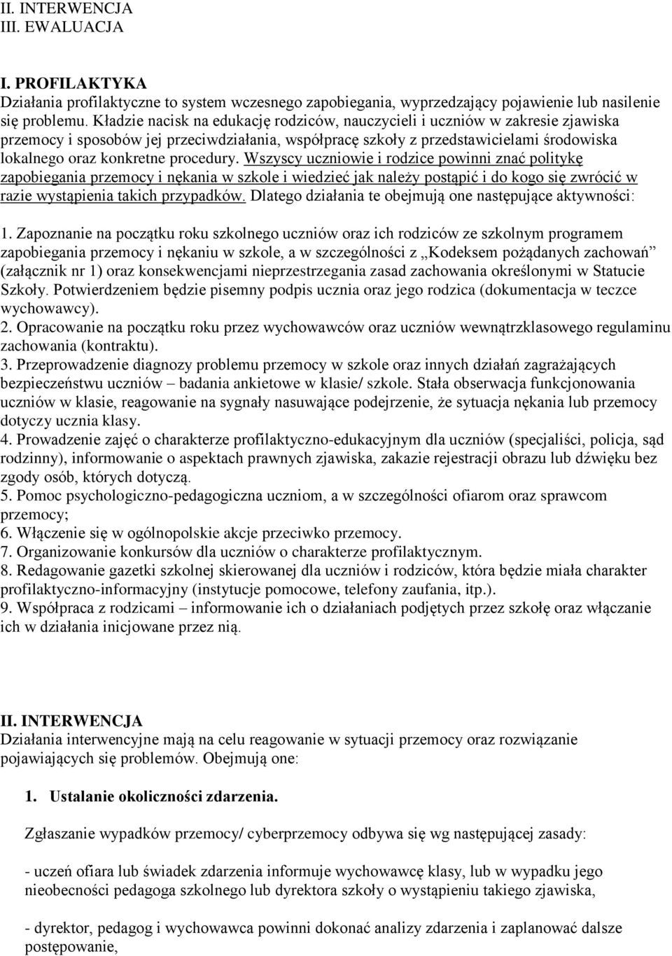 procedury. Wszyscy uczniowie i rodzice powinni znać politykę zapobiegania przemocy i nękania w szkole i wiedzieć jak należy postąpić i do kogo się zwrócić w razie wystąpienia takich przypadków.