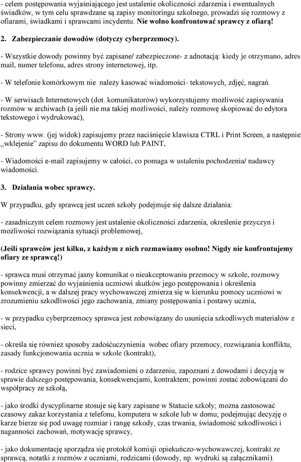 - Wszystkie dowody powinny być zapisane/ zabezpieczone- z adnotacją: kiedy je otrzymano, adres mail, numer telefonu, adres strony internetowej, itp.