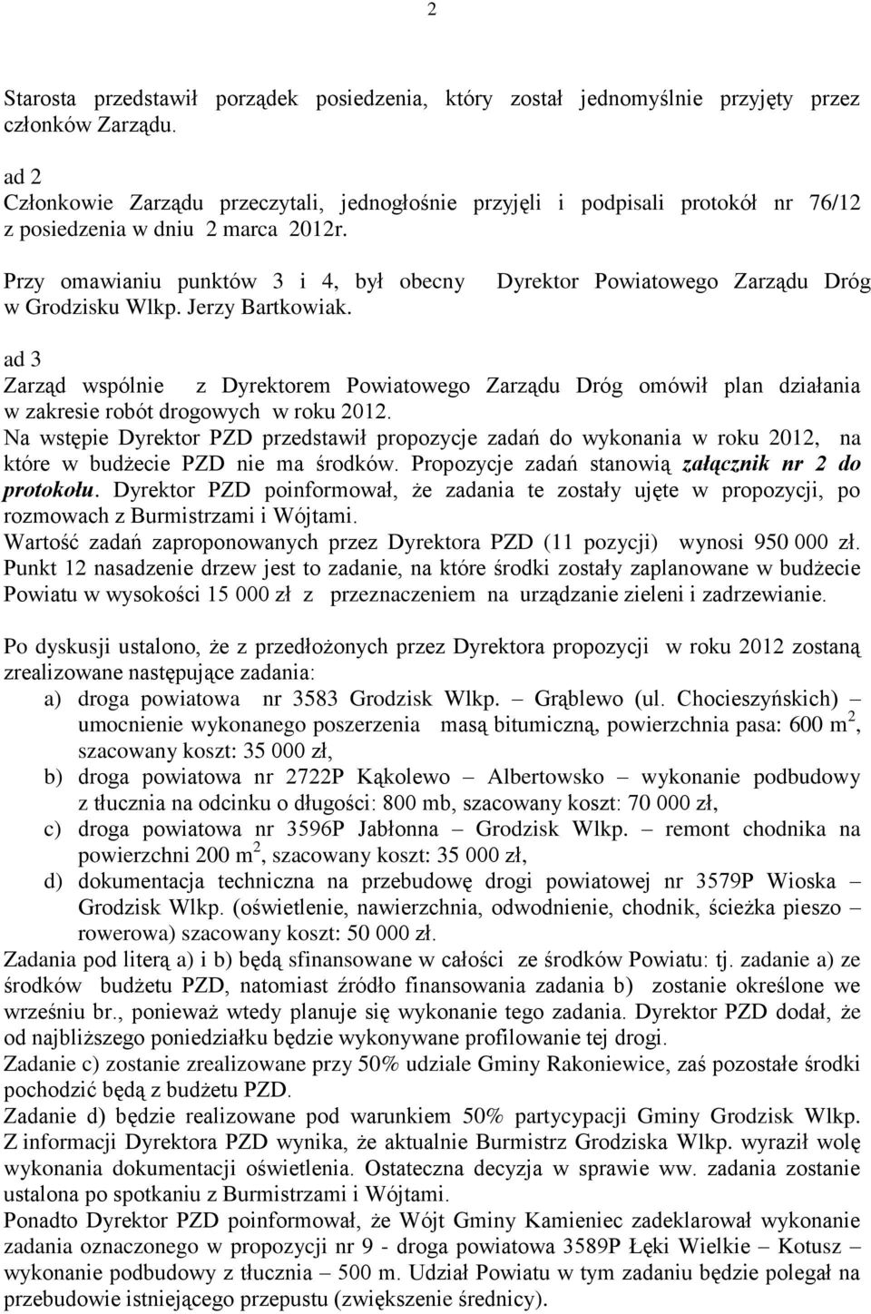 Jerzy Bartkowiak. Dyrektor Powiatowego Zarządu Dróg ad 3 Zarząd wspólnie z Dyrektorem Powiatowego Zarządu Dróg omówił plan działania w zakresie robót drogowych w roku 2012.
