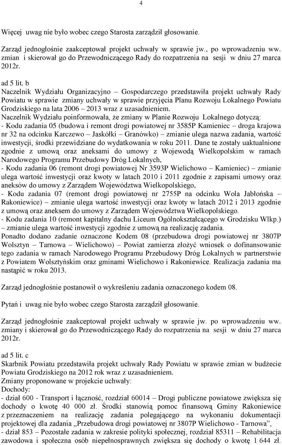 b Naczelnik Wydziału Organizacyjno Gospodarczego przedstawiła projekt uchwały Rady Powiatu w sprawie zmiany uchwały w sprawie przyjęcia Planu Rozwoju Lokalnego Powiatu Grodziskiego na lata 2006 2013