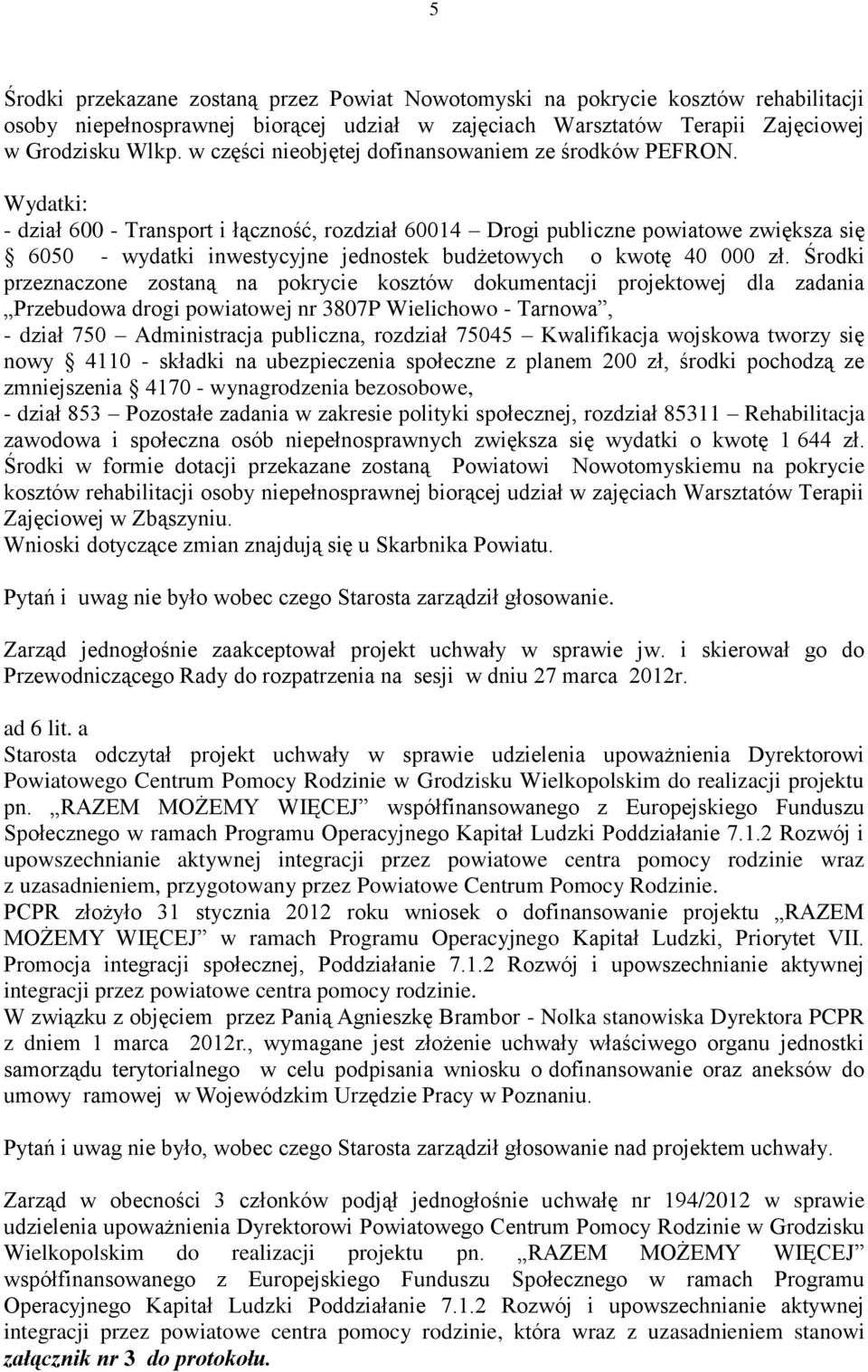 Wydatki: - dział 600 - Transport i łączność, rozdział 60014 Drogi publiczne powiatowe zwiększa się 6050 - wydatki inwestycyjne jednostek budżetowych o kwotę 40 000 zł.