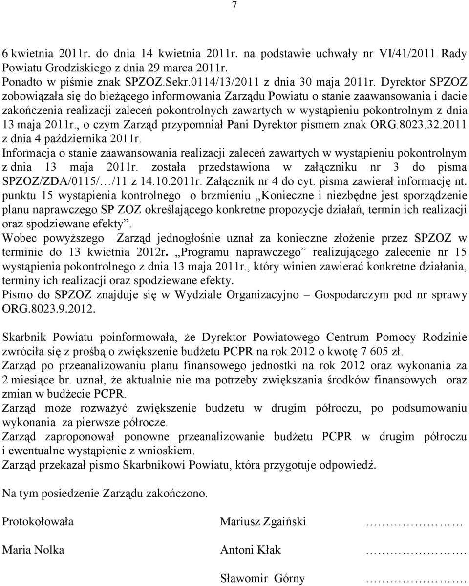 maja 2011r., o czym Zarząd przypomniał Pani Dyrektor pismem znak ORG.8023.32.2011 z dnia 4 października 2011r.