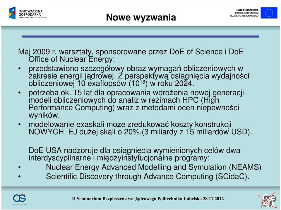 15 lat dla opracowania wdrożenia nowej generacji modeli obliczeniowych do analiz w reżimach HPC (High Performance Computing) wraz z metodami ocen niepewności wyników.