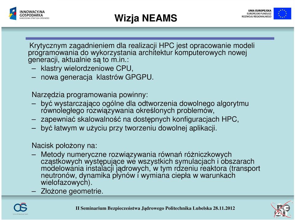 Narzędzia programowania powinny: być wystarczająco ogólne dla odtworzenia dowolnego algorytmu równoległego rozwiązywania określonych problemów, zapewniać skalowalność na dostępnych konfiguracjach