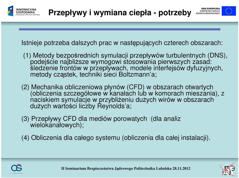 Mechanika obliczeniowa płynów (CFD) w obszarach otwartych (obliczenia szczegółowe w kanałach lub w komorach mieszania), z naciskiem symulacje w przybliżeniu dużych wirów w