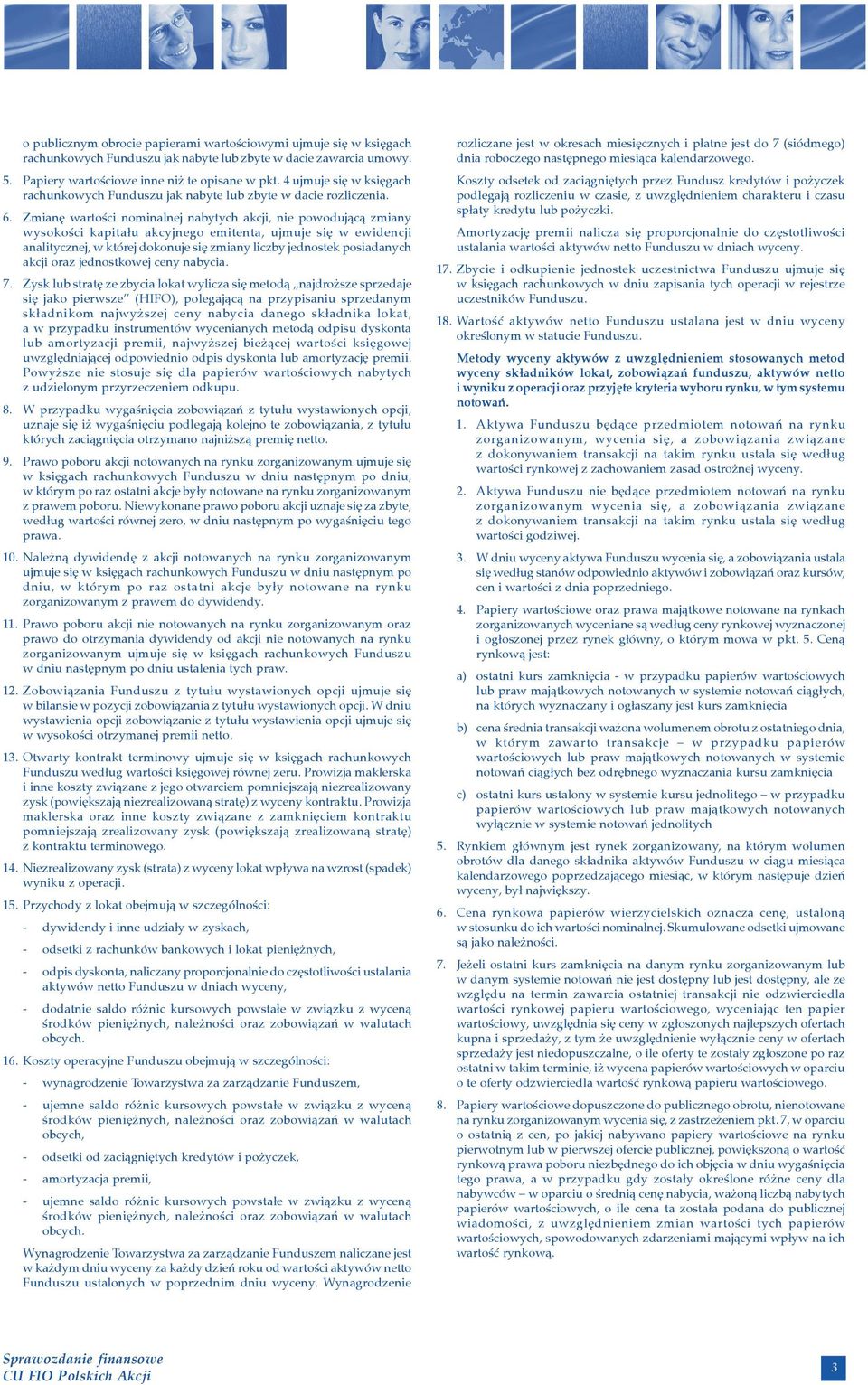 Zmianê wartoœci nominalnej nabytych akcji, nie powoduj¹c¹ zmiany wysokoœci kapita³u akcyjnego emitenta, ujmuje siê w ewidencji analitycznej, w której dokonuje siê zmiany liczby jednostek posiadanych