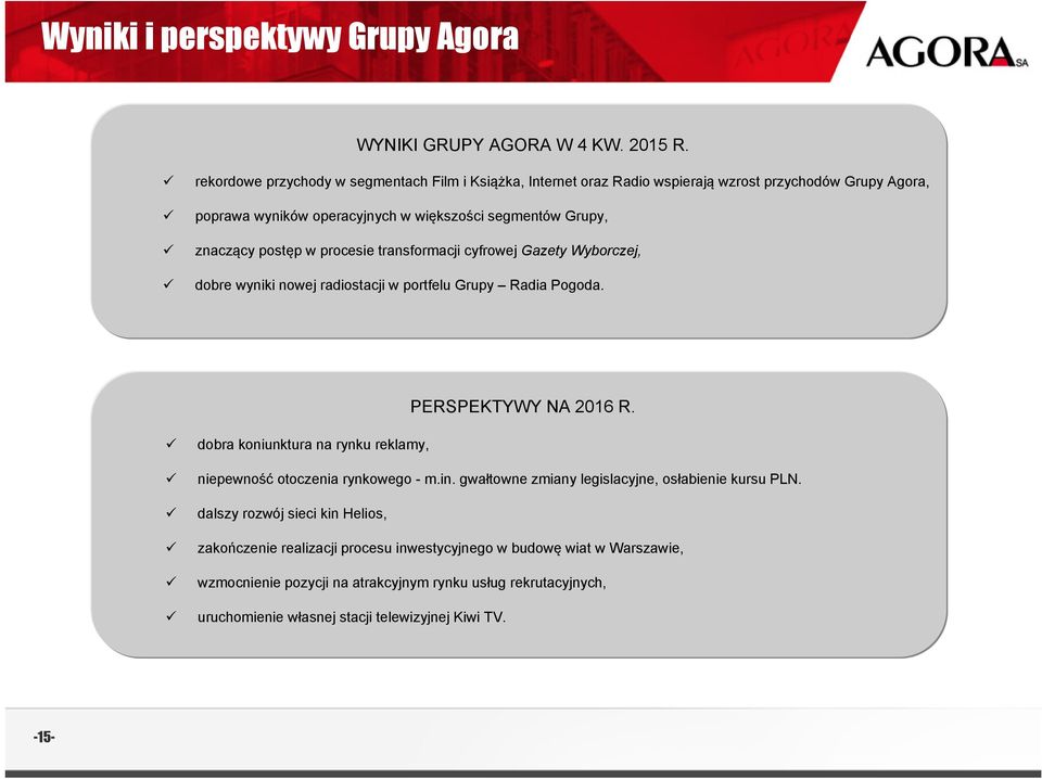 w procesie transformacji cyfrowej Gazety Wyborczej, dobre wyniki nowej radiostacji w portfelu Grupy Radia Pogoda. PERSPEKTYWY NA 216 R.