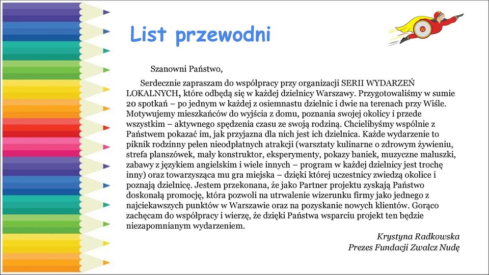 Motywujemy mieszkańców do wyjścia z domu, poznania swojej okolicy i przede wszystkim aktywnego spędzenia czasu ze swoją rodziną.