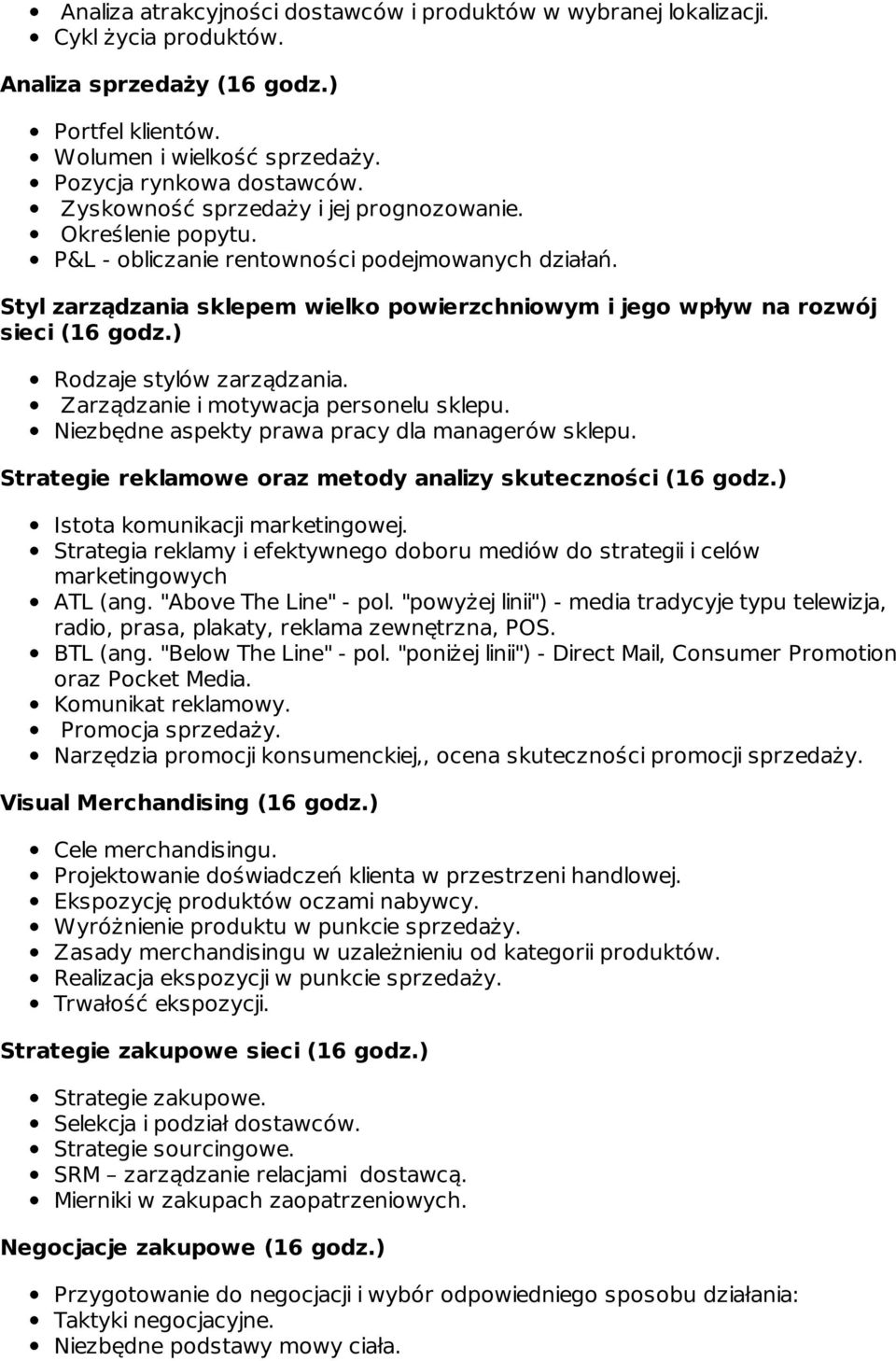 ) Rodzaje stylów zarządzania. Zarządzanie i motywacja personelu sklepu. Niezbędne aspekty prawa pracy dla managerów sklepu. Strategie reklamowe oraz metody analizy skuteczności (16 godz.
