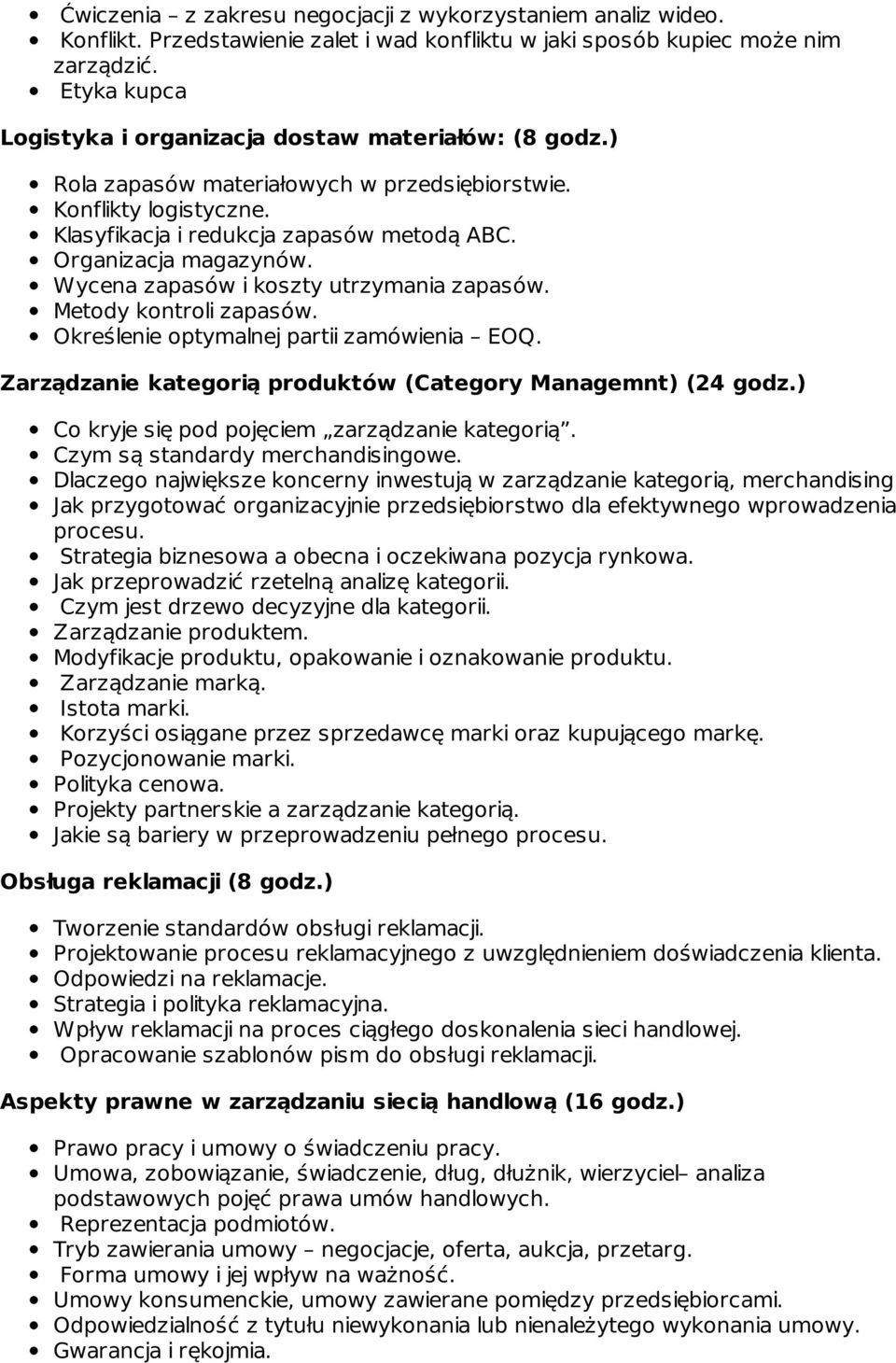 Organizacja magazynów. Wycena zapasów i koszty utrzymania zapasów. Metody kontroli zapasów. Określenie optymalnej partii zamówienia EOQ. Zarządzanie kategorią produktów (Category Managemnt) (24 godz.