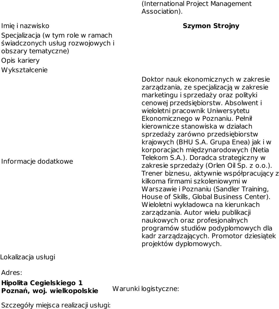 zakresie zarządzania, ze specjalizacją w zakresie marketingu i sprzedaży oraz polityki cenowej przedsiębiorstw. Absolwent i wieloletni pracownik Uniwersytetu Ekonomicznego w Poznaniu.