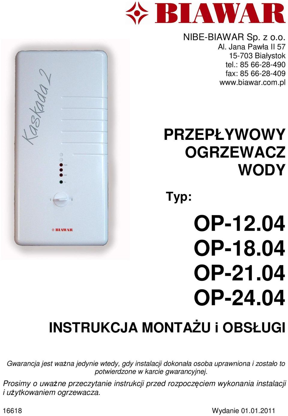 04 INSTRUKCJA MONTAŻU i OBSŁUGI Gwarancja jest ważna jedynie wtedy, gdy instalacji dokonała osoba uprawniona i