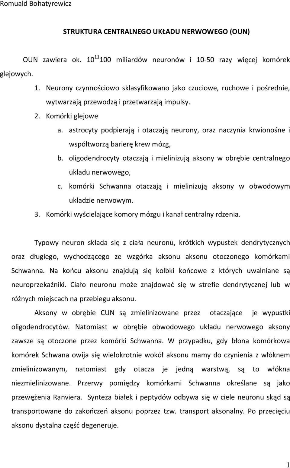 Komórki glejowe a. astrocyty podpierają i otaczają neurony, oraz naczynia krwionośne i współtworzą barierę krew mózg, b.