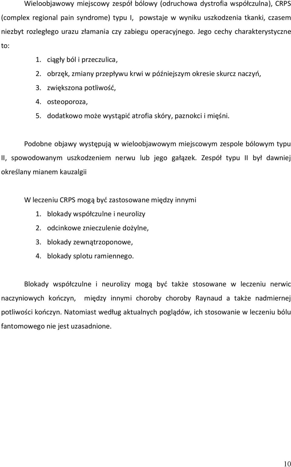 osteoporoza, 5. dodatkowo może wystąpić atrofia skóry, paznokci i mięśni.