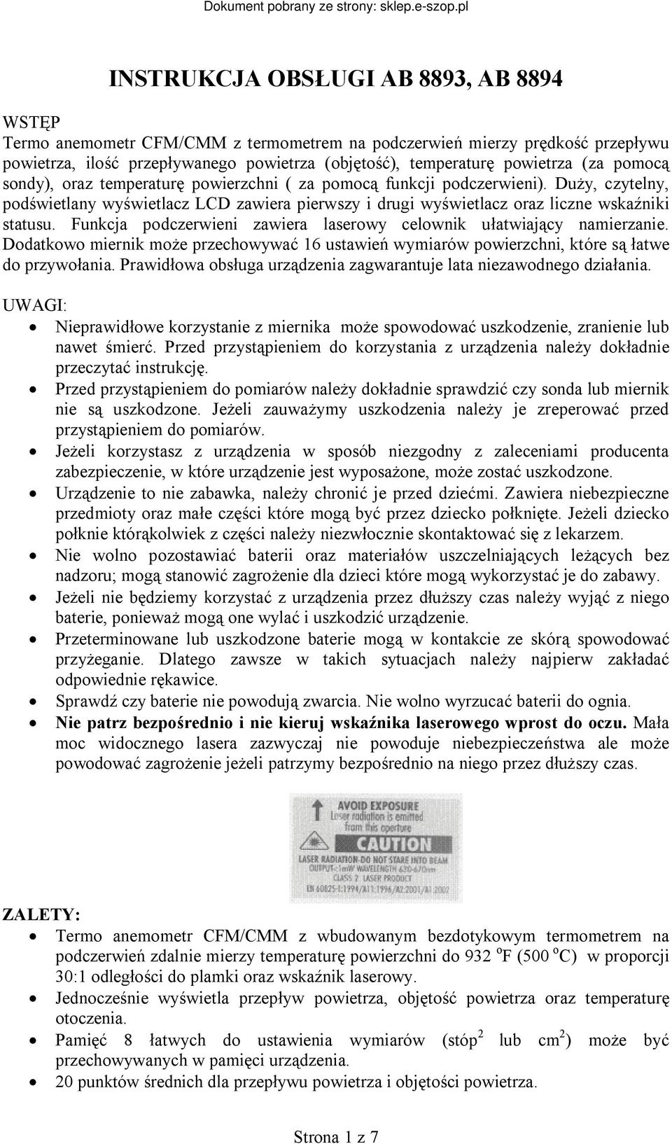 Funkcja podczerwieni zawiera laserowy celownik ułatwiający namierzanie. Dodatkowo miernik może przechowywać 16 ustawień wymiarów powierzchni, które są łatwe do przywołania.