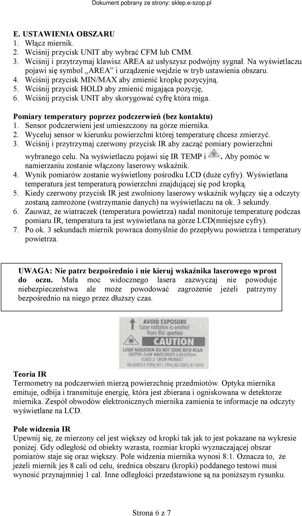 Wciśnij przycisk HOLD aby zmienić migająca pozycję, 6. Wciśnij przycisk UNIT aby skorygować cyfrę która miga. Pomiary temperatury poprzez podczerwień (bez kontaktu) 1.