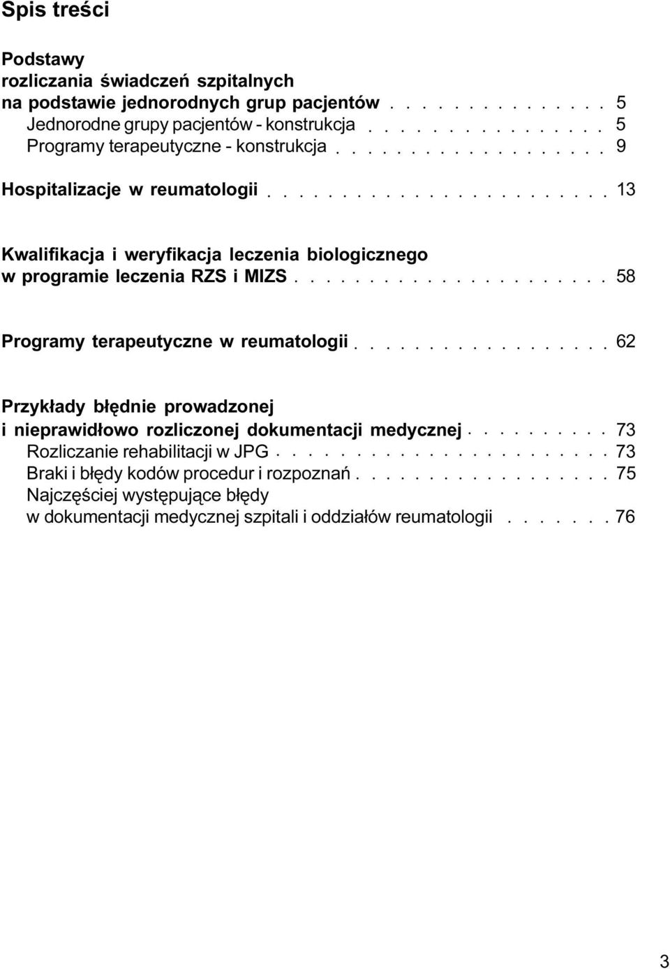 MIZS 58 Programy terapeutyczne w reumatologii 62 Przyk³ady b³êdnie prowadzonej i nieprawid³owo rozliczonej dokumentacji medycznej 73 Rozliczanie