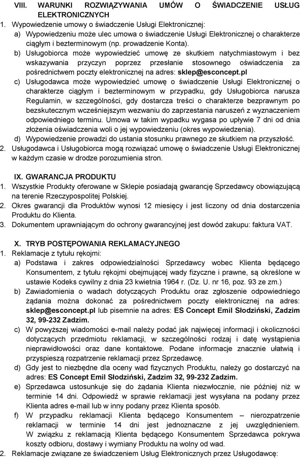 b) Usługobiorca może wypowiedzieć umowę ze skutkiem natychmiastowym i bez wskazywania przyczyn poprzez przesłanie stosownego oświadczenia za pośrednictwem poczty elektronicznej na adres: