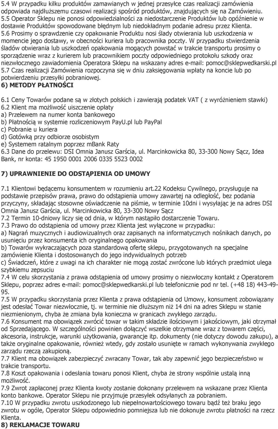 6 Prosimy o sprawdzenie czy opakowanie Produktu nosi ślady otwierania lub uszkodzenia w momencie jego dostawy, w obecności kuriera lub pracownika poczty.