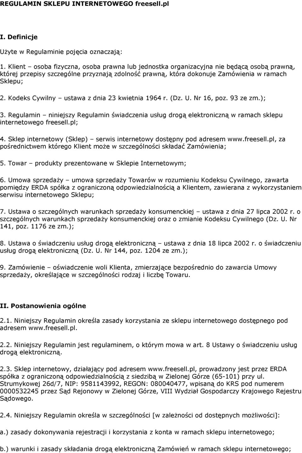 Kodeks Cywilny ustawa z dnia 23 kwietnia 1964 r. (Dz. U. Nr 16, poz. 93 ze zm.); 3. Regulamin niniejszy Regulamin świadczenia usług drogą elektroniczną w ramach sklepu internetowego freesell.pl; 4.