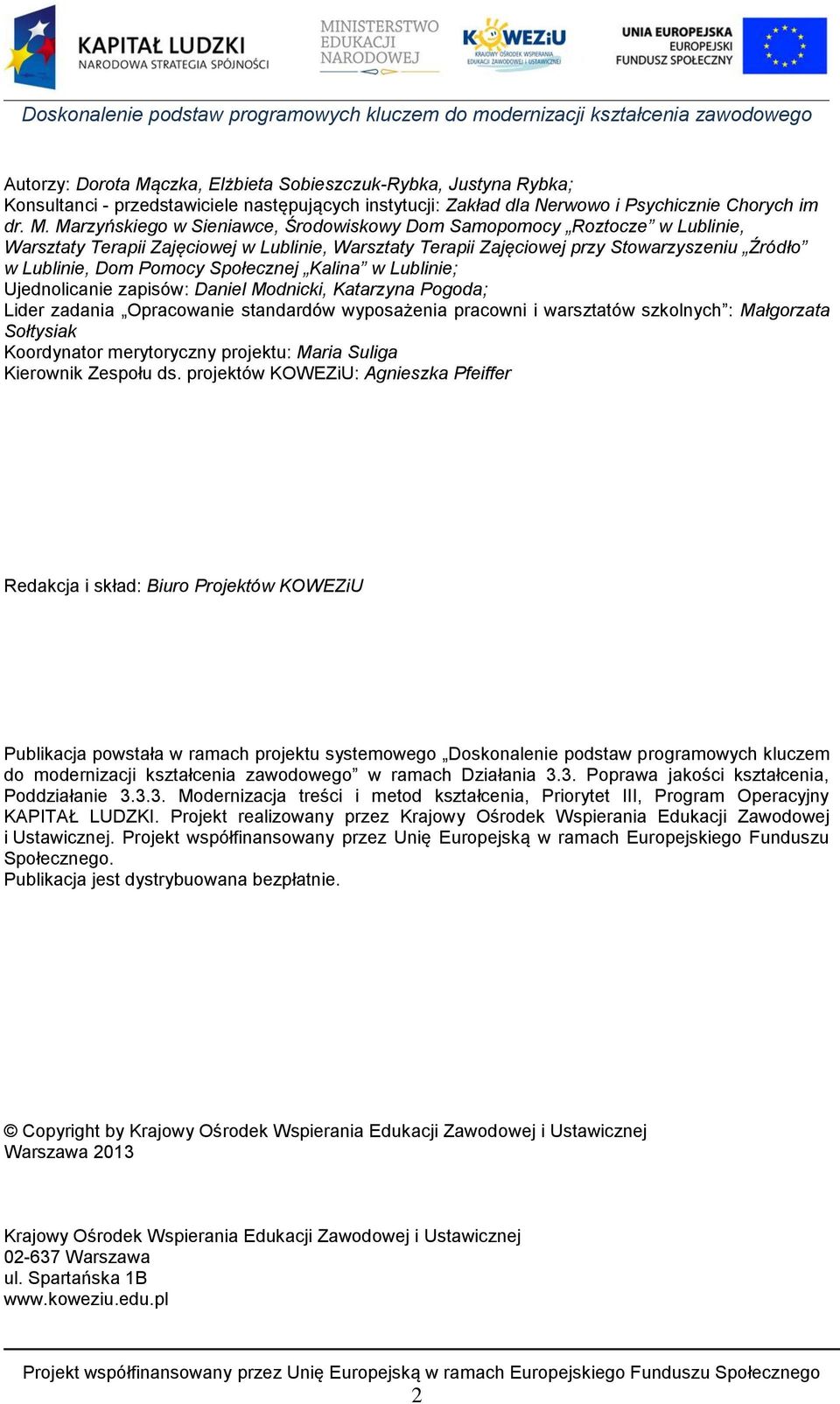 Marzyńskiego w Sieniawce, Środowiskowy Dom Samopomocy Roztocze w Lublinie, Warsztaty Terapii Zajęciowej w Lublinie, Warsztaty Terapii Zajęciowej przy Stowarzyszeniu Źródło w Lublinie, Dom Pomocy