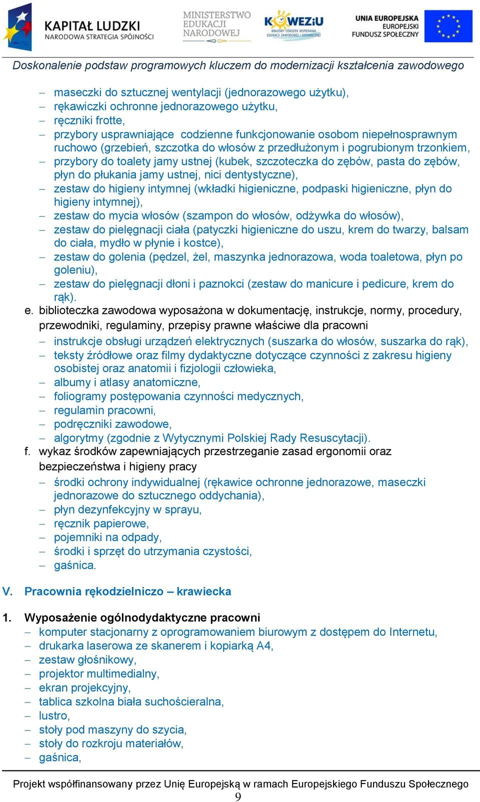 zestaw do higieny intymnej (wkładki higieniczne, podpaski higieniczne, płyn do higieny intymnej), zestaw do mycia włosów (szampon do włosów, odżywka do włosów), zestaw do pielęgnacji ciała (patyczki