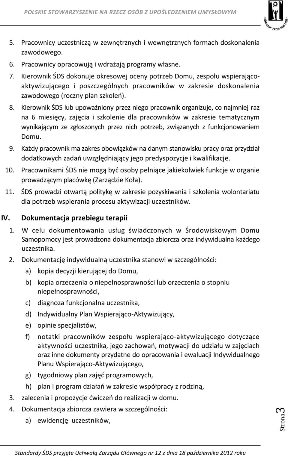 Kierownik ŚDS lub upoważniony przez niego pracownik organizuje, co najmniej raz na 6 miesięcy, zajęcia i szkolenie dla pracowników w zakresie tematycznym wynikającym ze zgłoszonych przez nich