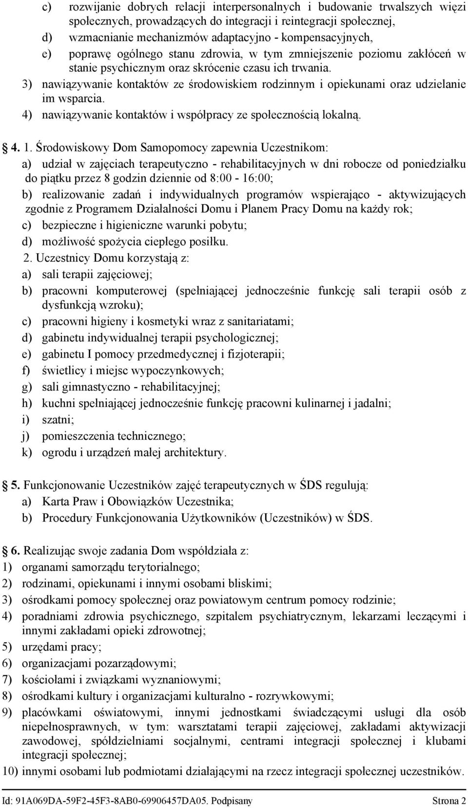 3) nawiązywanie kontaktów ze środowiskiem rodzinnym i opiekunami oraz udzielanie im wsparcia. 4) nawiązywanie kontaktów i współpracy ze społecznością lokalną. 4. 1.