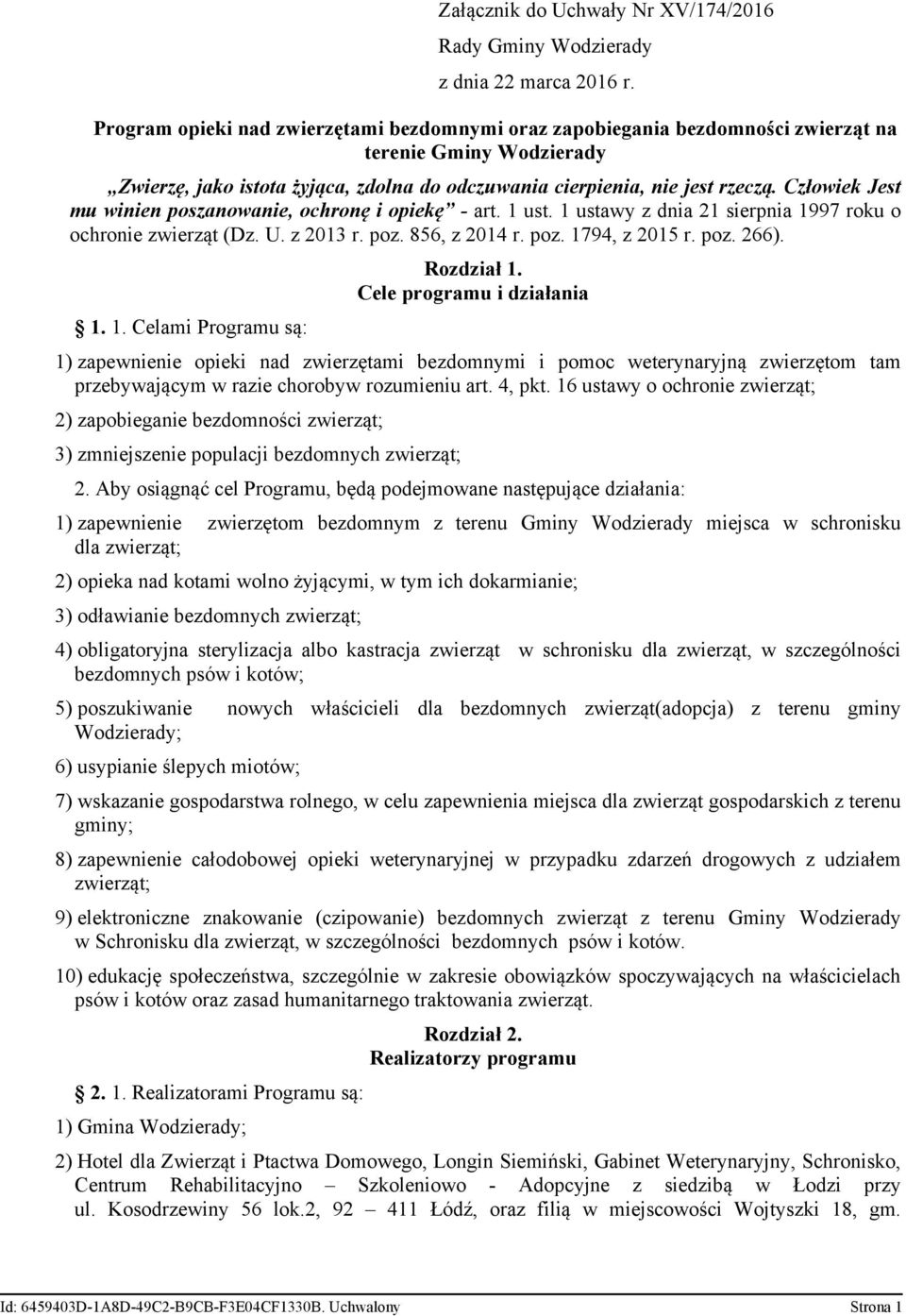 Człowiek Jest mu winien poszanowanie, ochronę i opiekę - art. 1 ust. 1 ustawy z dnia 21 sierpnia 1997 roku o ochronie zwierząt (Dz. U. z 2013 r. poz. 856, z 2014 r. poz. 1794, z 2015 r. poz. 266). 1. 1. Celami Programu są: Rozdział 1.