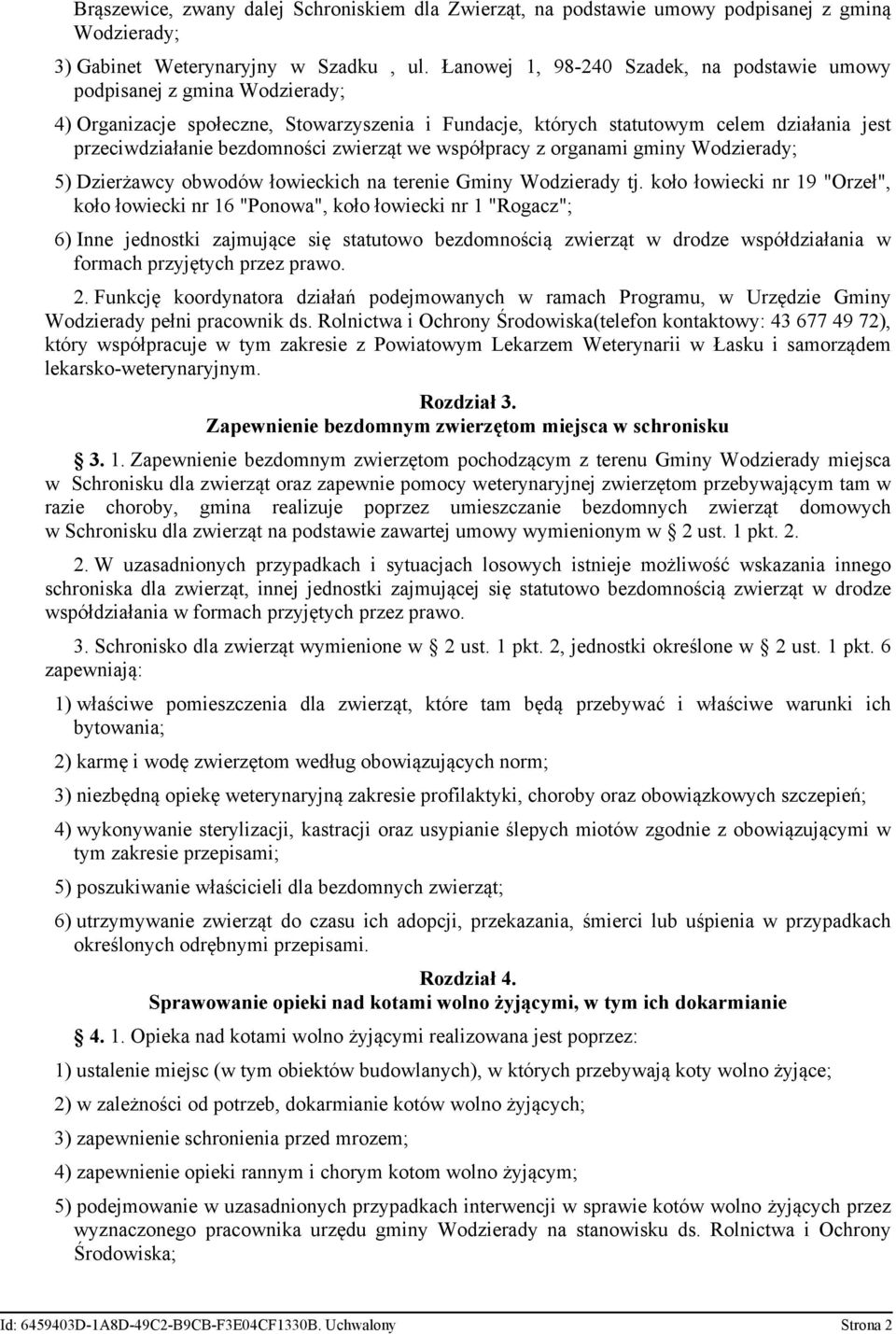 zwierząt we współpracy z organami gminy Wodzierady; 5) Dzierżawcy obwodów łowieckich na terenie Gminy Wodzierady tj.