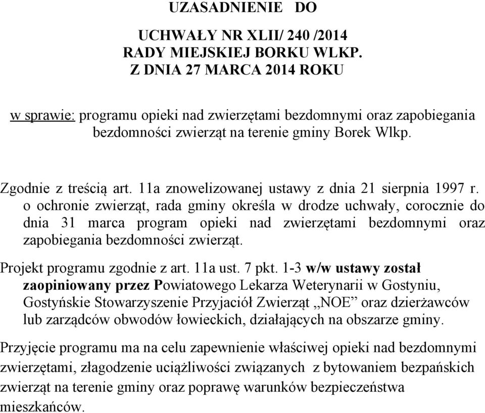 o ochronie zwierząt, rada gminy określa w drodze uchwały, corocznie do dnia 31 marca program opieki nad zwierzętami bezdomnymi oraz zapobiegania bezdomności zwierząt. Projekt programu zgodnie z art.